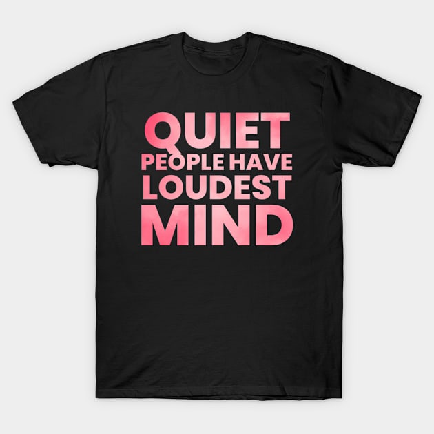 Quiet people have loudest mind T-Shirt by BoogieCreates